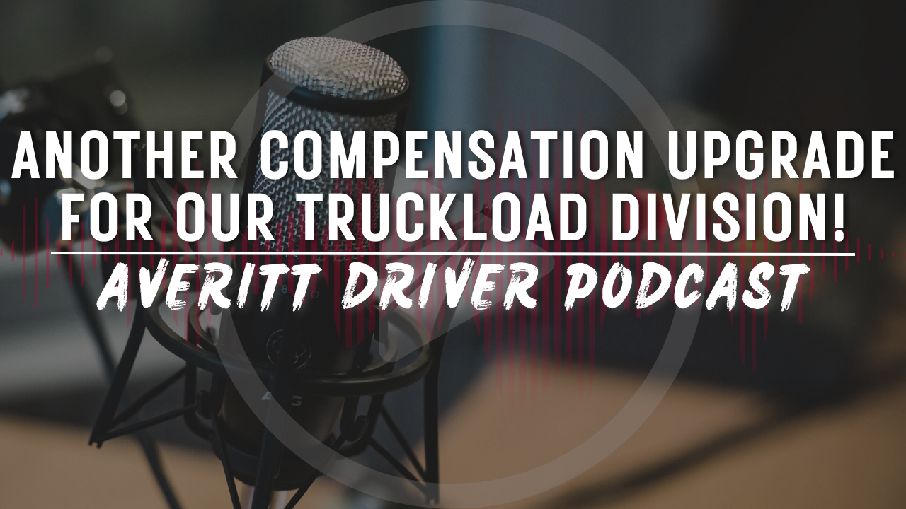 Podcast: Another Compensation Upgrade for Our Truckload Division!