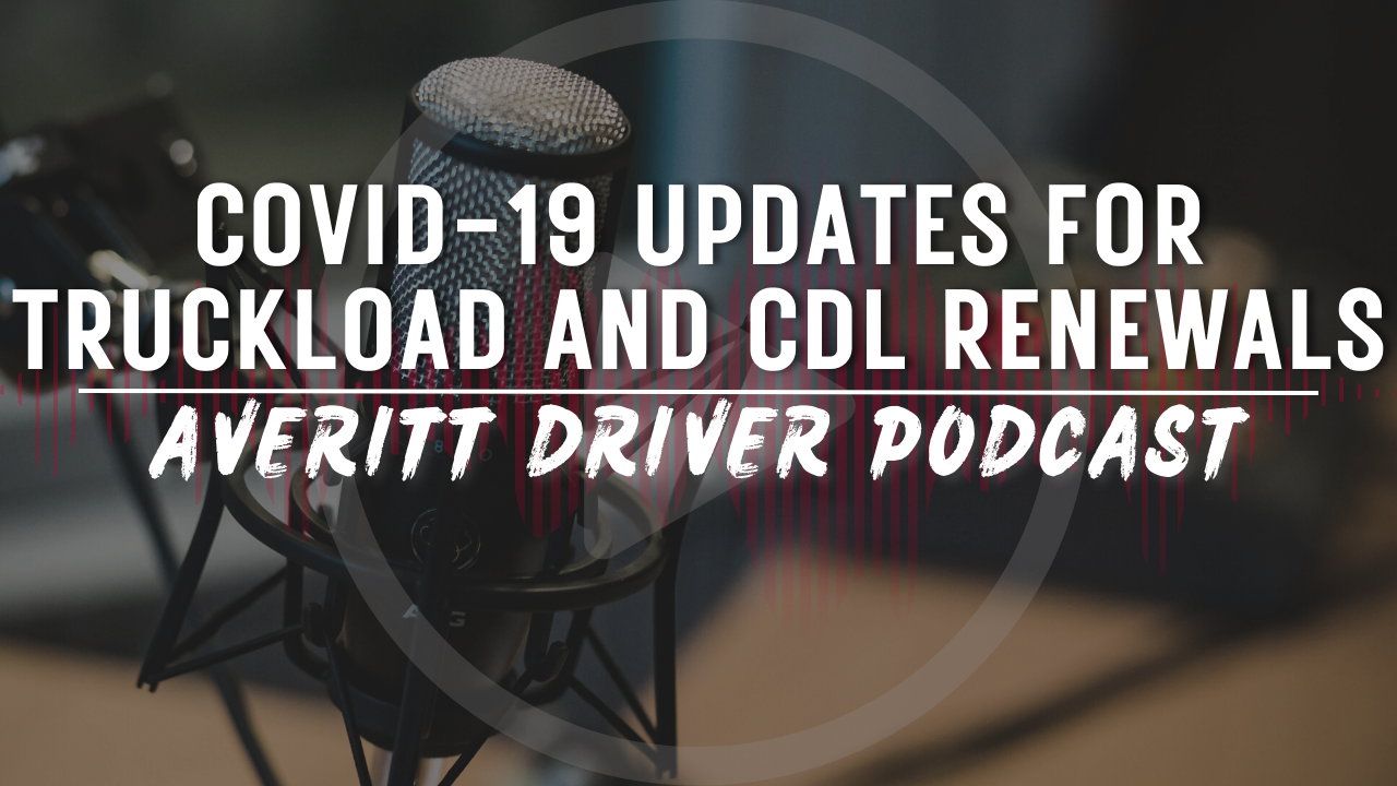 Driver Podcast: COVID-19 Updates for Truckload and CDL Renewals